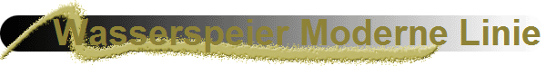 Wasserspeier Moderne Linie