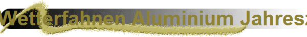 Wetterfahnen Aluminium Jahreszahlen