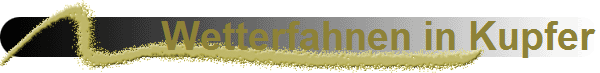 Wetterfahnen in Kupfer