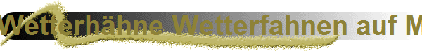 Wetterhhne Wetterfahnen auf Metallsulen oder Holzpfhlen